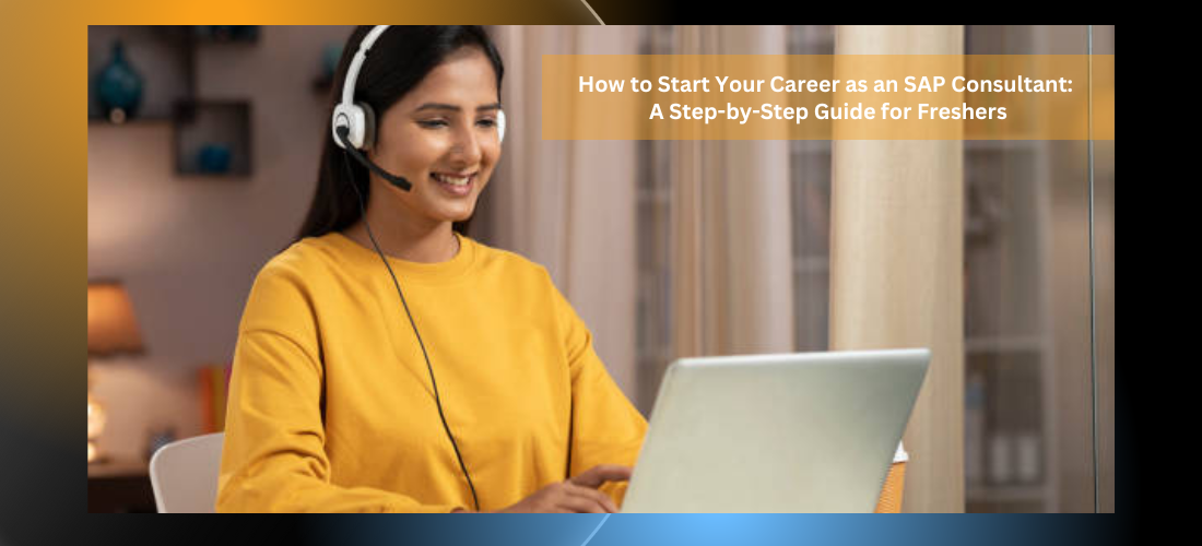 How to Start Your Career as an SAP Consultant: A Step-by-Step Guide for Freshers